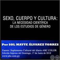 SEXO, CUERPO Y CULTURA: LA NECESIDAD CIENTÍFICA DE LOS ESTUDIOS DE GÉNERO - Por SOL MAYTE ÁLVAREZ TORRES - Domingo, 17 de Junio de 2018